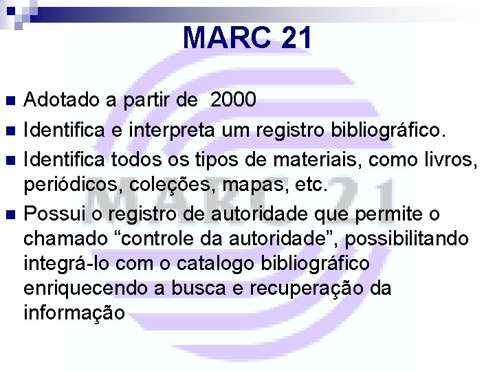 MARC 21 n n Adotado a partir de 2000 Identifica e interpreta um registro