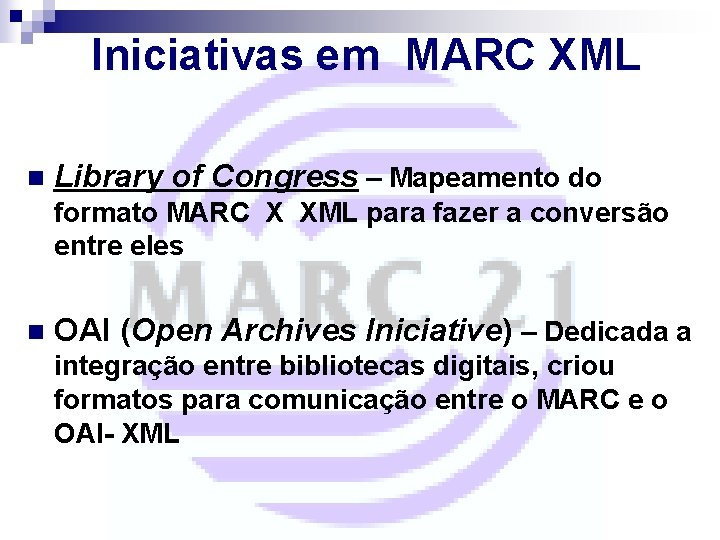 Iniciativas em MARC XML n Library of Congress – Mapeamento do formato MARC X