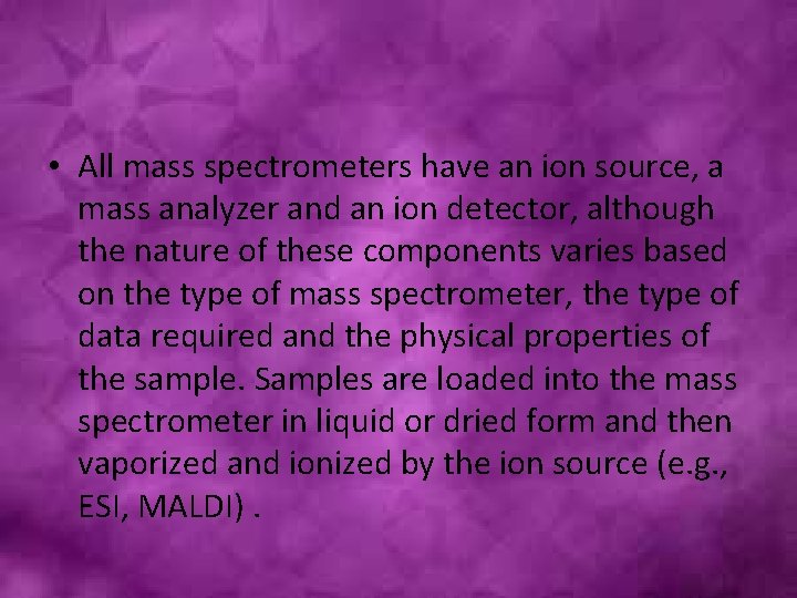  • All mass spectrometers have an ion source, a mass analyzer and an