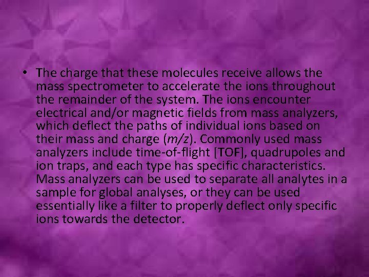  • The charge that these molecules receive allows the mass spectrometer to accelerate