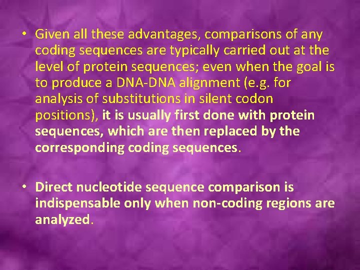  • Given all these advantages, comparisons of any coding sequences are typically carried