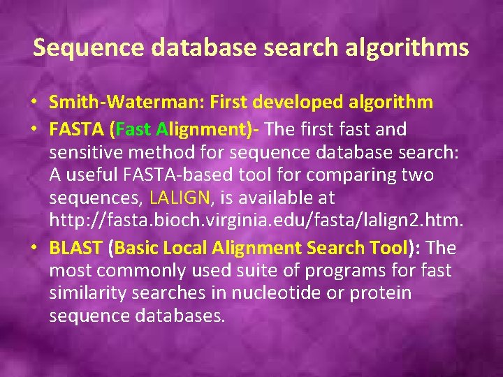Sequence database search algorithms • Smith-Waterman: First developed algorithm • FASTA (Fast Alignment)- The
