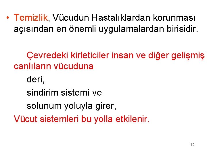  • Temizlik, Vücudun Hastalıklardan korunması açısından en önemli uygulamalardan birisidir. Çevredeki kirleticiler insan