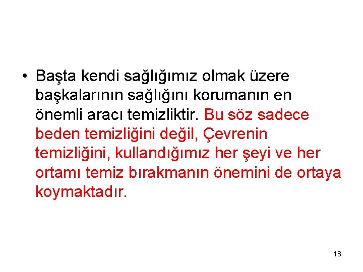  • Başta kendi sağlığımız olmak üzere başkalarının sağlığını korumanın en önemli aracı temizliktir.