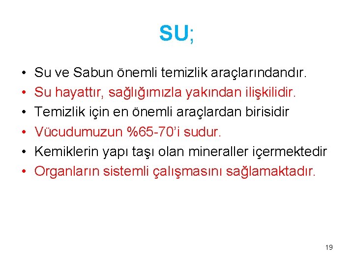 SU; • • • Su ve Sabun önemli temizlik araçlarındandır. Su hayattır, sağlığımızla yakından