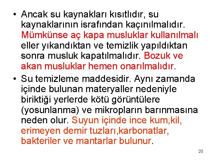  • Ancak su kaynakları kısıtlıdır, su kaynaklarının israfından kaçınılmalıdır. Mümkünse aç kapa musluklar