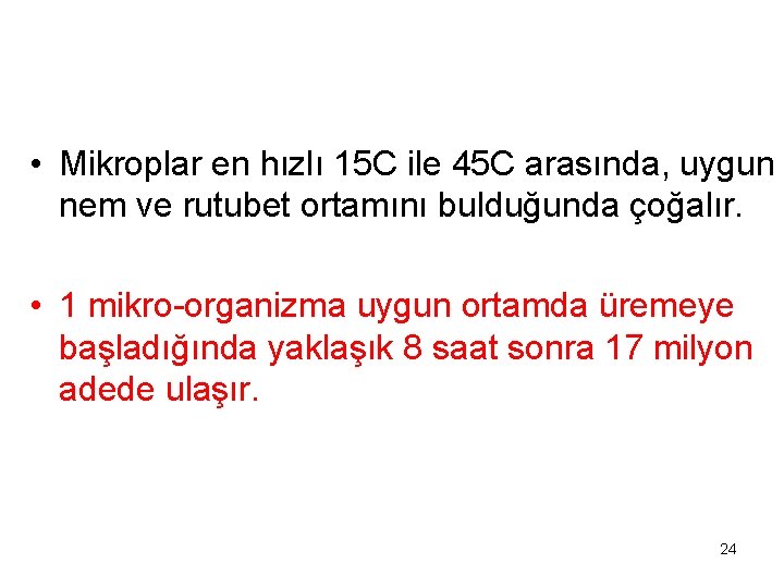  • Mikroplar en hızlı 15 C ile 45 C arasında, uygun nem ve