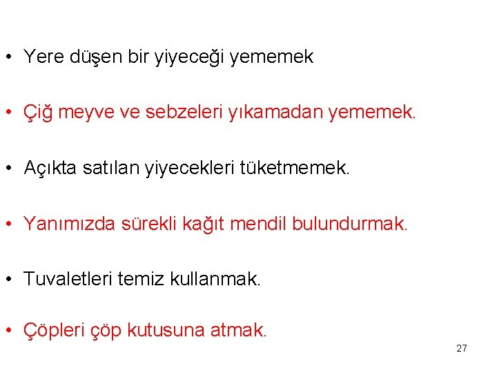  • Yere düşen bir yiyeceği yememek • Çiğ meyve ve sebzeleri yıkamadan yememek.