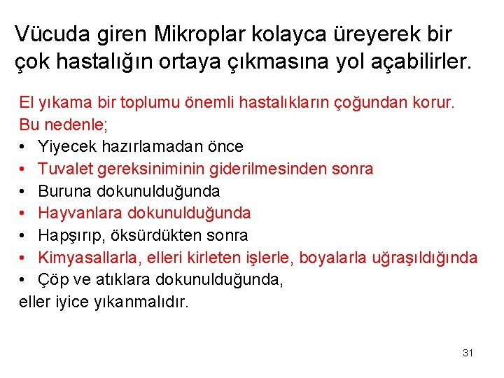 Vücuda giren Mikroplar kolayca üreyerek bir çok hastalığın ortaya çıkmasına yol açabilirler. El yıkama
