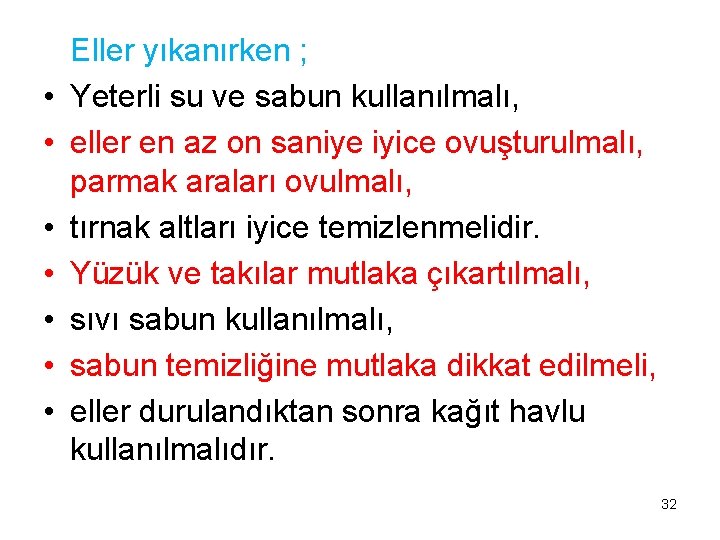  • • Eller yıkanırken ; Yeterli su ve sabun kullanılmalı, eller en az