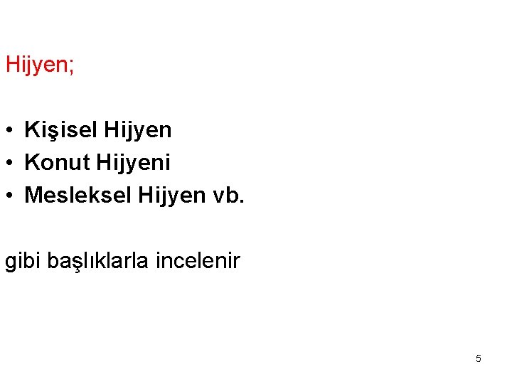 Hijyen; • Kişisel Hijyen • Konut Hijyeni • Mesleksel Hijyen vb. gibi başlıklarla incelenir