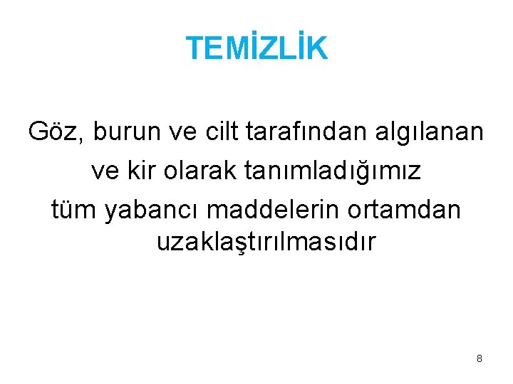 TEMİZLİK Göz, burun ve cilt tarafından algılanan ve kir olarak tanımladığımız tüm yabancı maddelerin