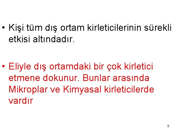  • Kişi tüm dış ortam kirleticilerinin sürekli etkisi altındadır. • Eliyle dış ortamdaki