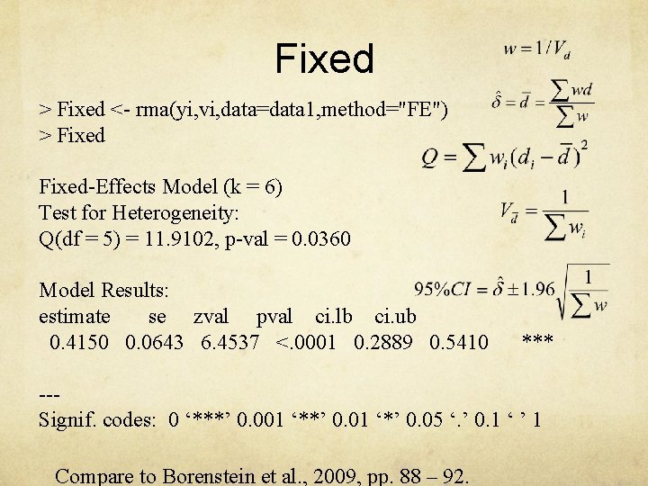 Fixed > Fixed <- rma(yi, vi, data=data 1, method="FE") > Fixed-Effects Model (k =