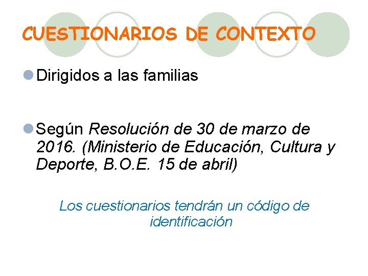 CUESTIONARIOS DE CONTEXTO l Dirigidos a las familias l Según Resolución de 30 de