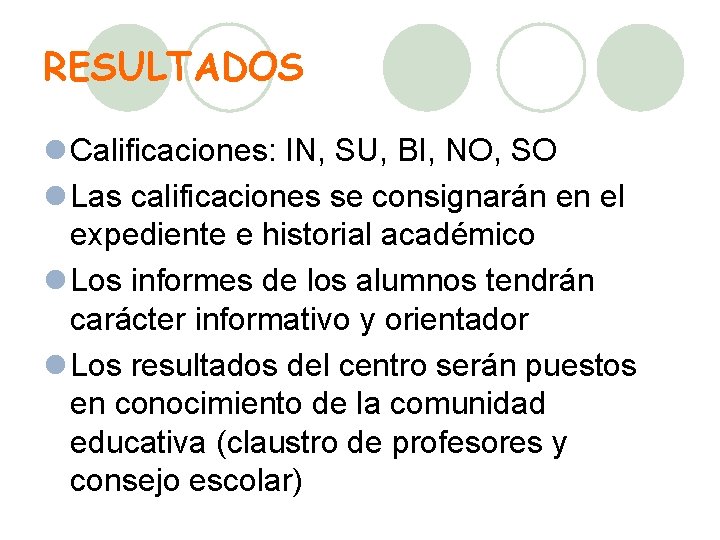 RESULTADOS l Calificaciones: IN, SU, BI, NO, SO l Las calificaciones se consignarán en