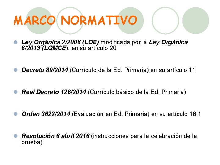 MARCO NORMATIVO l Ley Orgánica 2/2006 (LOE) modificada por la Ley Orgánica 8/2013 (LOMCE),