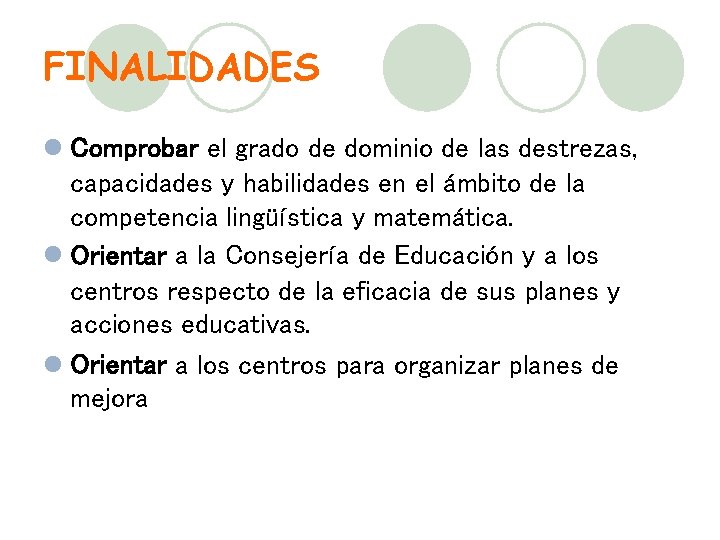 FINALIDADES l Comprobar el grado de dominio de las destrezas, capacidades y habilidades en