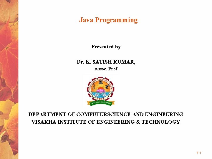 Java Programming Presented by Dr. K. SATISH KUMAR, Assoc. Prof DEPARTMENT OF COMPUTERSCIENCE AND