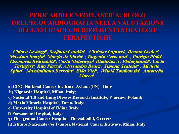 PERICARDITE NEOPLASTICA: RUOLO DELL'ECOCARDIOGRAFIA NELLA VALUTAZIONE DELL'EFFICACIA DI DIFFERENTI STRATEGIE TERAPEUTICHE Chiara Lestuzzia, Stefania