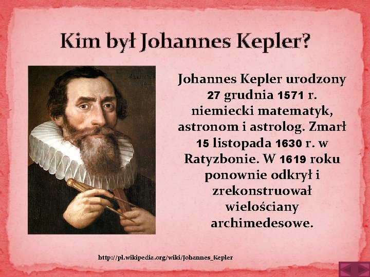 Kim był Johannes Kepler? Johannes Kepler urodzony 27 grudnia 1571 r. niemiecki matematyk, astronom