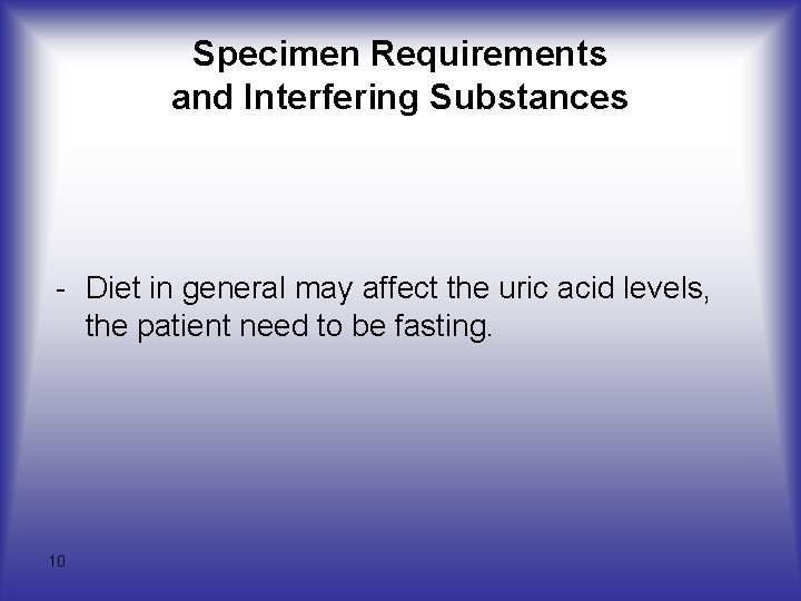 Specimen Requirements and Interfering Substances - Diet in general may affect the uric acid