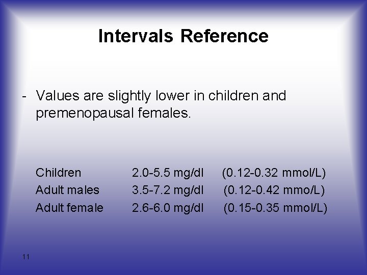 Intervals Reference - Values are slightly lower in children and premenopausal females. Children Adult