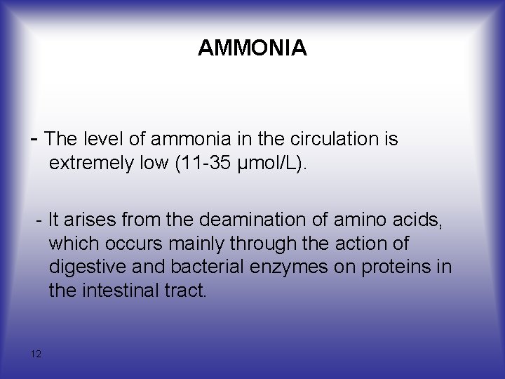 AMMONIA - The level of ammonia in the circulation is extremely low (11 -35