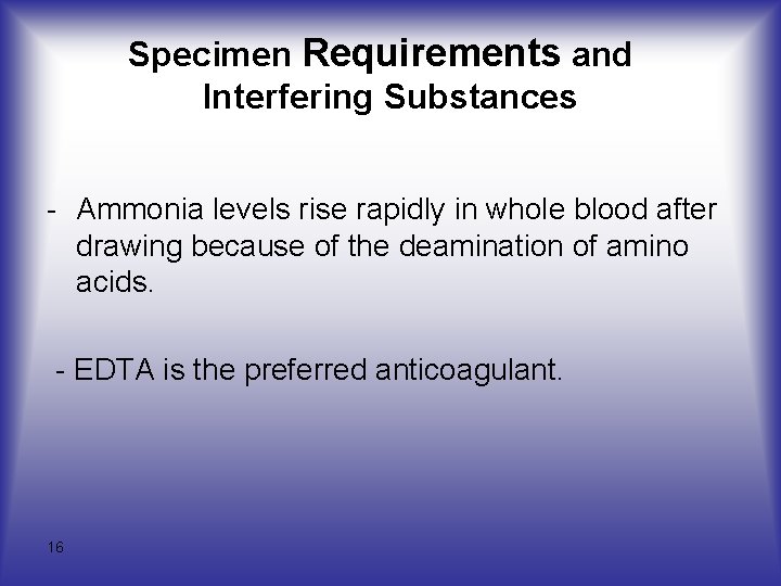 Specimen Requirements and Interfering Substances - Ammonia levels rise rapidly in whole blood after