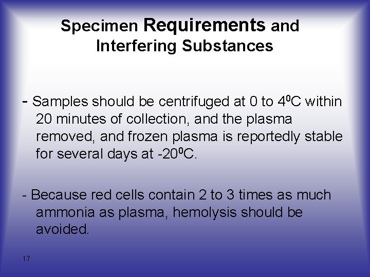 Specimen Requirements and Interfering Substances - Samples should be centrifuged at 0 to 40