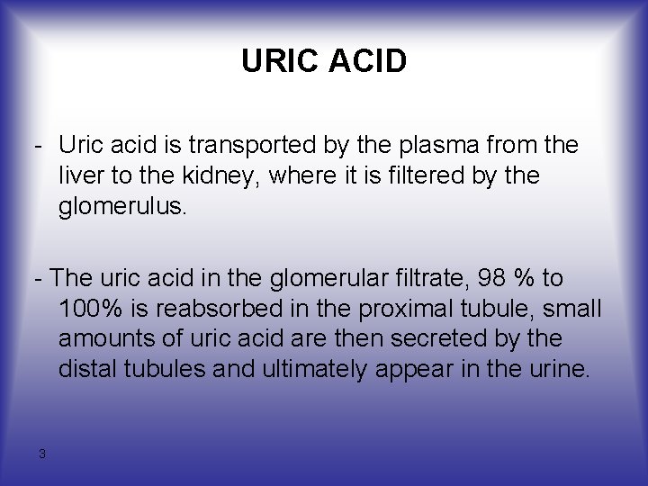 URIC ACID - Uric acid is transported by the plasma from the liver to