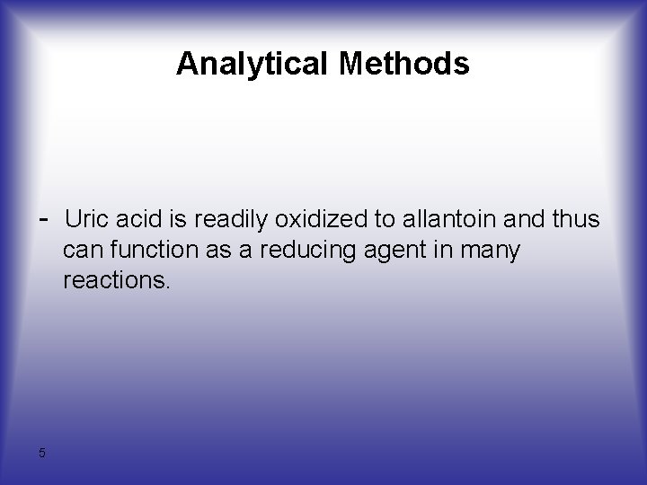 Analytical Methods - Uric acid is readily oxidized to allantoin and thus can function