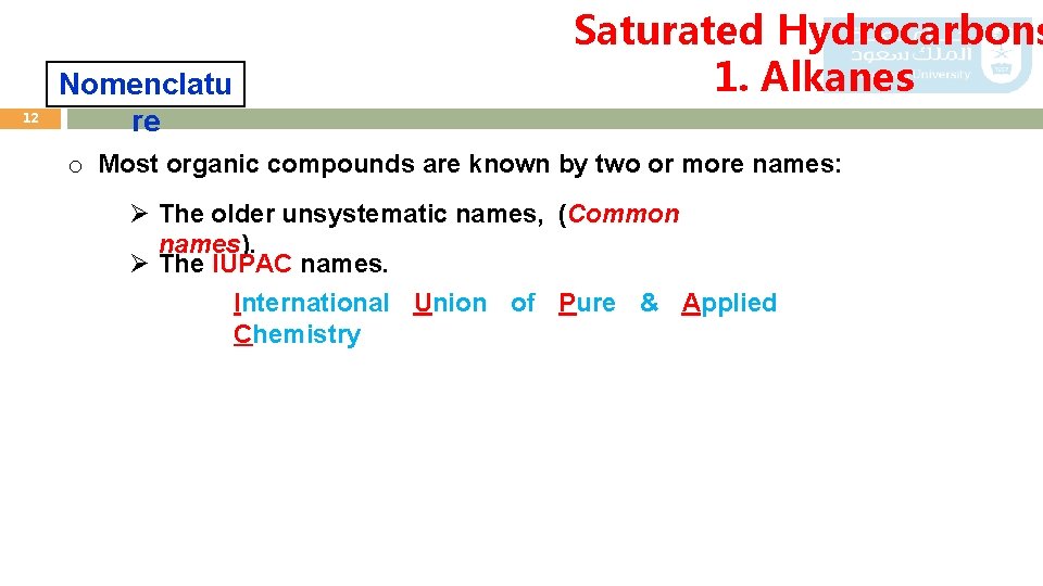 12 Nomenclatu re Saturated Hydrocarbons 1. Alkanes o Most organic compounds are known by