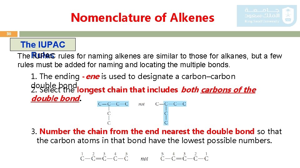 Nomenclature of Alkenes 38 The IUPAC The Rules IUPAC rules for naming alkenes are