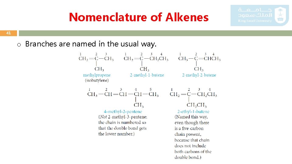 Nomenclature of Alkenes 41 o Branches are named in the usual way. 