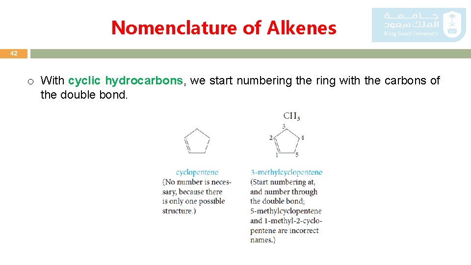 Nomenclature of Alkenes 42 o With cyclic hydrocarbons, we start numbering the ring with