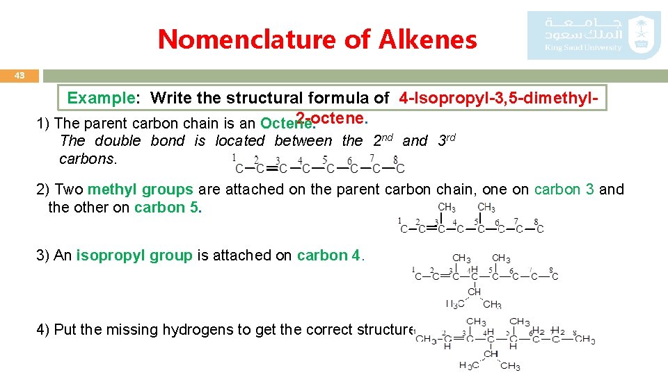 Nomenclature of Alkenes 43 Example: Write the structural formula of 4 -Isopropyl-3, 5 -dimethyl