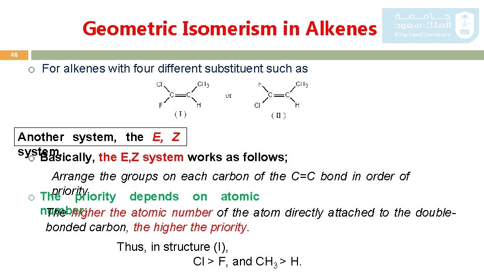 Geometric Isomerism in Alkenes 46 o For alkenes with four different substituent such as
