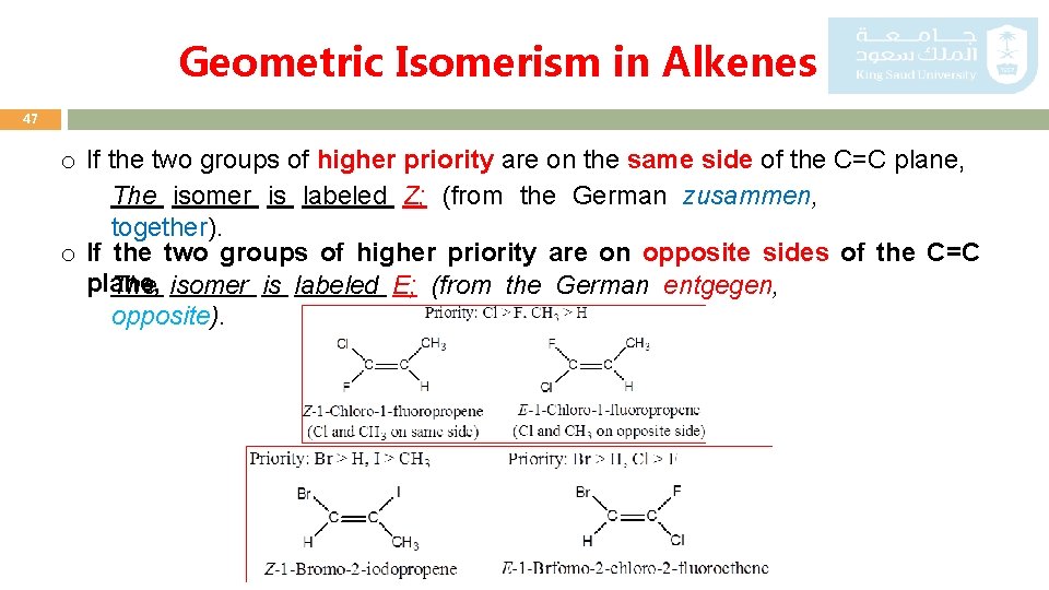 Geometric Isomerism in Alkenes 47 o If the two groups of higher priority are