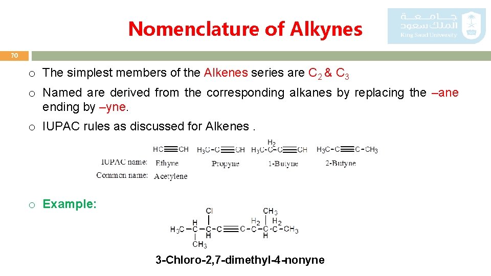 Nomenclature of Alkynes 70 o The simplest members of the Alkenes series are C