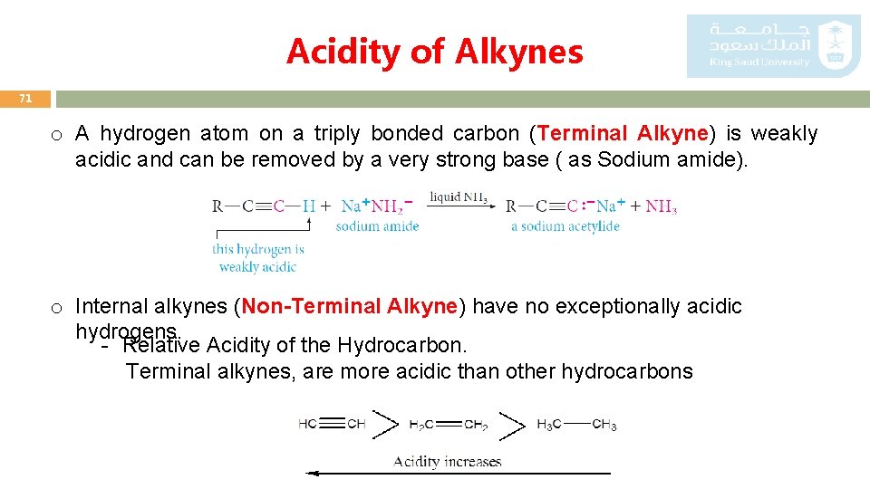Acidity of Alkynes 71 o A hydrogen atom on a triply bonded carbon (Terminal