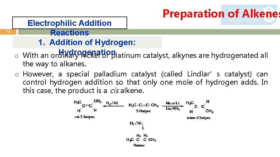 Preparation of Alkenes 74 Electrophilic Addition Reactions 1. Addition of Hydrogen: Hydrogenation o With