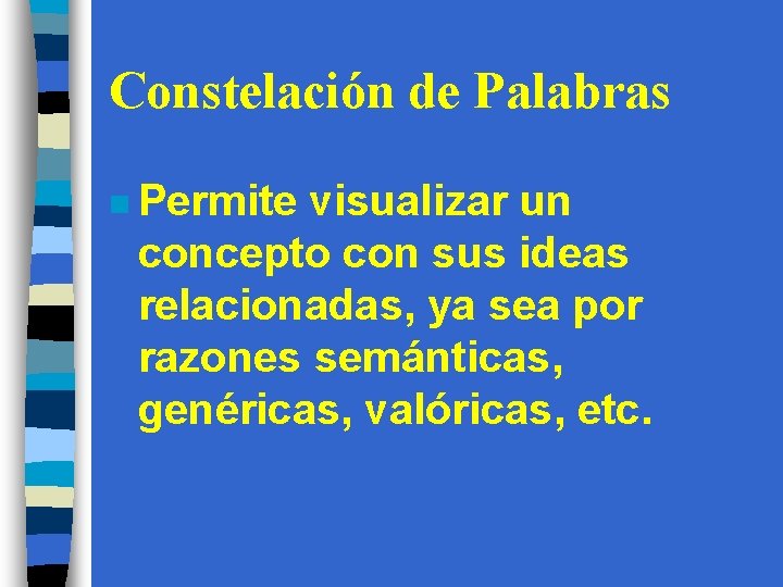 Constelación de Palabras n Permite visualizar un concepto con sus ideas relacionadas, ya sea