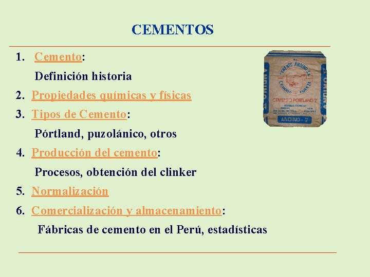 CEMENTOS 1. Cemento: Definición historia 2. Propiedades químicas y físicas 3. Tipos de Cemento: