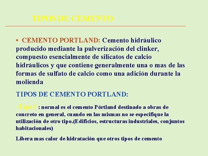 TIPOS DE CEMENTO • CEMENTO PORTLAND: Cemento hidráulico producido mediante la pulverización del clinker,