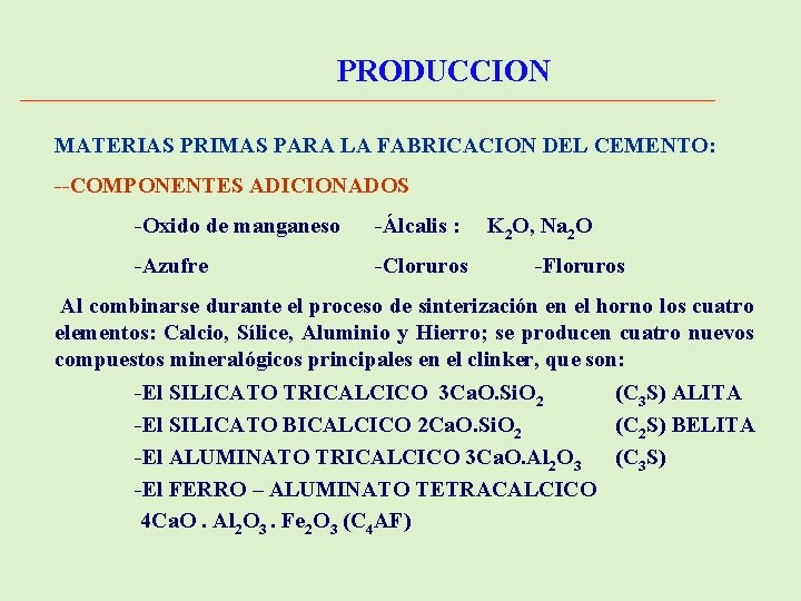 PRODUCCION MATERIAS PRIMAS PARA LA FABRICACION DEL CEMENTO: --COMPONENTES ADICIONADOS -Oxido de manganeso -Álcalis