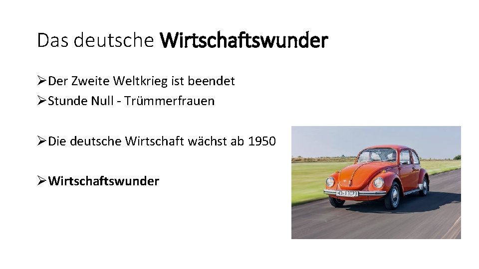 Das deutsche Wirtschaftswunder ØDer Zweite Weltkrieg ist beendet ØStunde Null - Trümmerfrauen ØDie deutsche