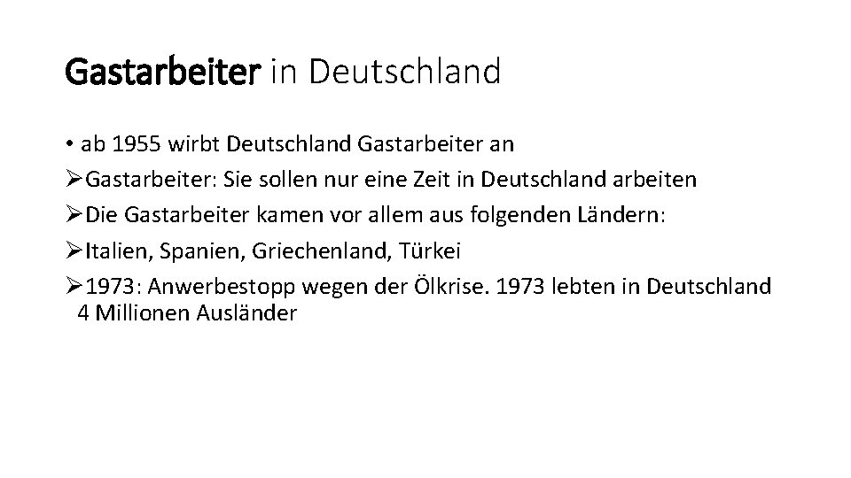 Gastarbeiter in Deutschland • ab 1955 wirbt Deutschland Gastarbeiter an ØGastarbeiter: Sie sollen nur