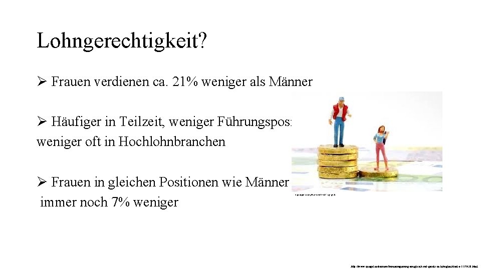 Lohngerechtigkeit? Ø Frauen verdienen ca. 21% weniger als Männer Ø Häufiger in Teilzeit, weniger