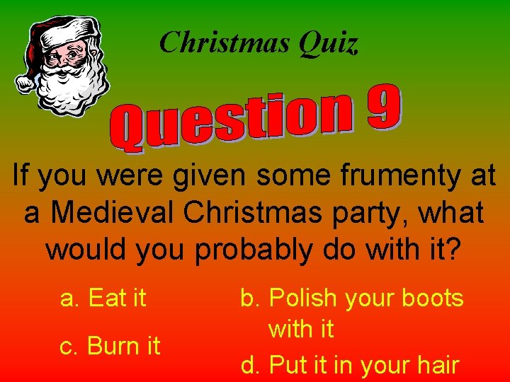 Christmas Quiz If you were given some frumenty at a Medieval Christmas party, what